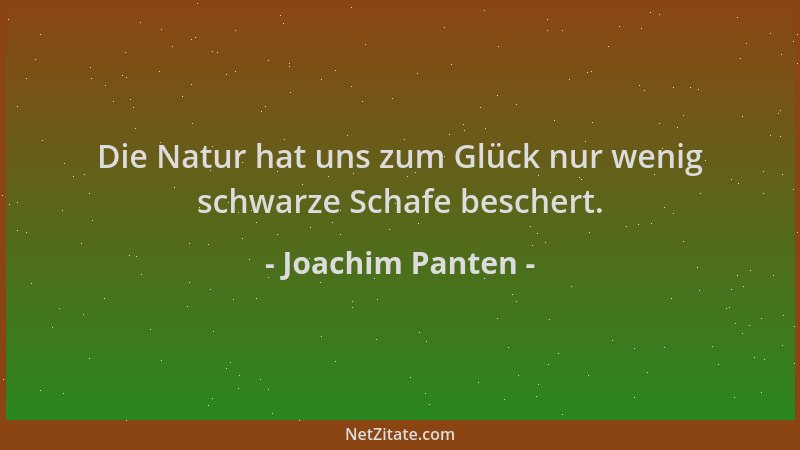 Joachim Panten - Die Natur hat uns zum Glück nur wenig schwarze Schafe beschert....