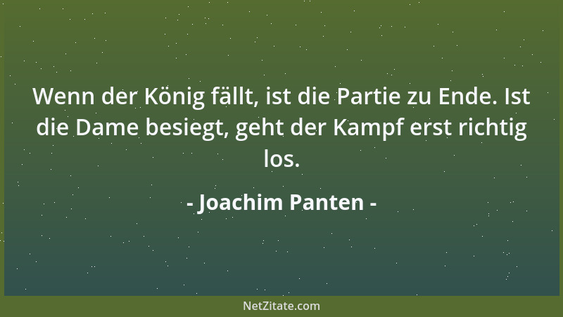 Joachim Panten - Wenn der König fällt, ist die Partie zu Ende. Ist die Dame besiegt, geht der Kampf erst richtig los....