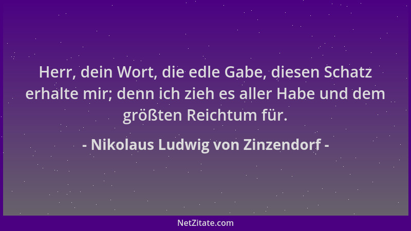 Nikolaus Ludwig von Zinzendorf - Herr, dein Wort, die edle Gabe, diesen Schatz erhalte mir; denn ich zieh es aller Habe und...