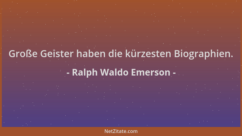 Ralph Waldo Emerson - Große Geister haben die kürzesten Biographien....