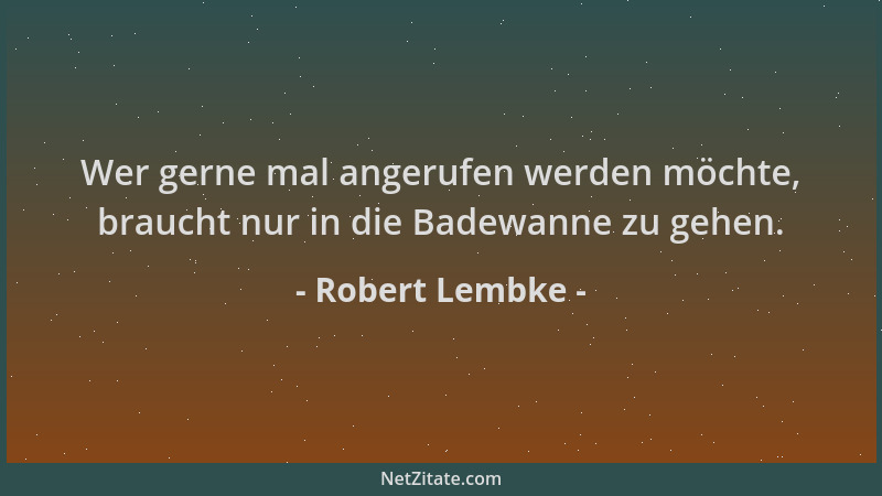 Robert Lembke - Wer gerne mal angerufen werden möchte, braucht nur in die Badewanne zu gehen....