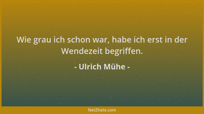 Ulrich Mühe - Wie grau ich schon war, habe ich erst in der Wendezeit begriffen....