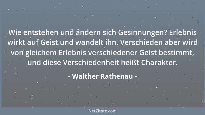 Walther Rathenau - Wie entstehen und ändern sich Gesinnungen? Erlebnis wirkt auf Geist und wandelt ihn. Verschieden aber wi...