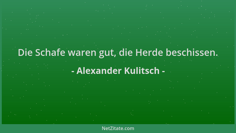Alexander Kulitsch - Die Schafe waren gut, die Herde beschissen....