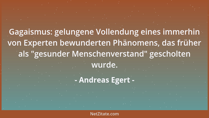 Andreas Egert - Gagaismus: gelungene Vollendung eines immerhin von Experten bewunderten Phänomens, das früher als  "gesunder...