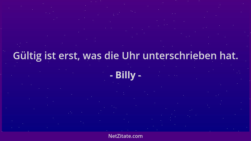 Billy - Gültig ist erst, was die Uhr unterschrieben hat....