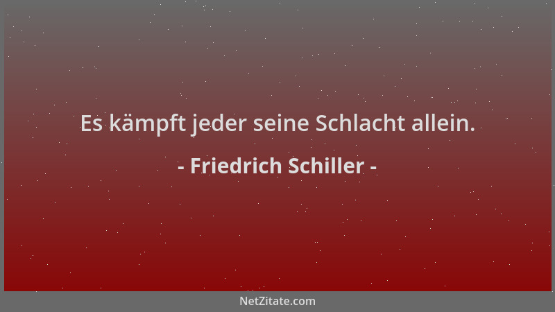 Friedrich Schiller - Es kämpft jeder seine Schlacht allein....
