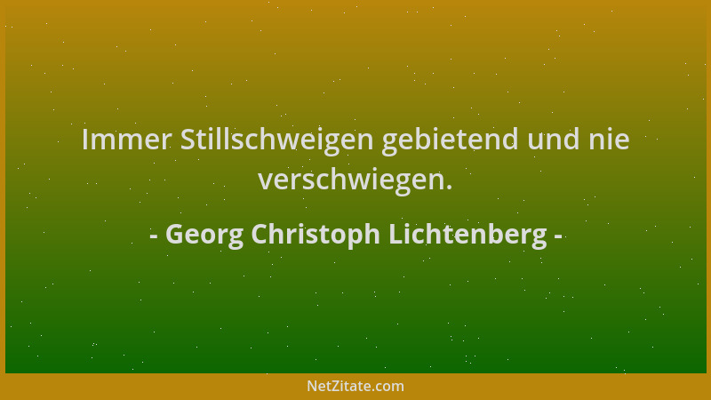 Georg Christoph Lichtenberg - Immer Stillschweigen gebietend und nie verschwiegen....