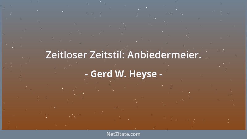 Gerd W. Heyse - Zeitloser Zeitstil: Anbiedermeier....