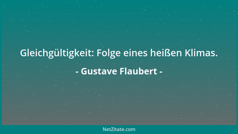 Gustave Flaubert - Gleichgültigkeit: Folge eines heißen Klimas....
