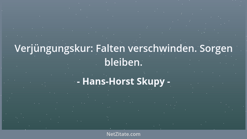 Hans-Horst Skupy - Verjüngungskur: Falten verschwinden. Sorgen bleiben....