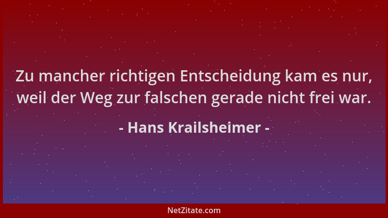 Hans Krailsheimer - Zu mancher richtigen Entscheidung kam es nur, weil der Weg zur falschen gerade nicht frei war....