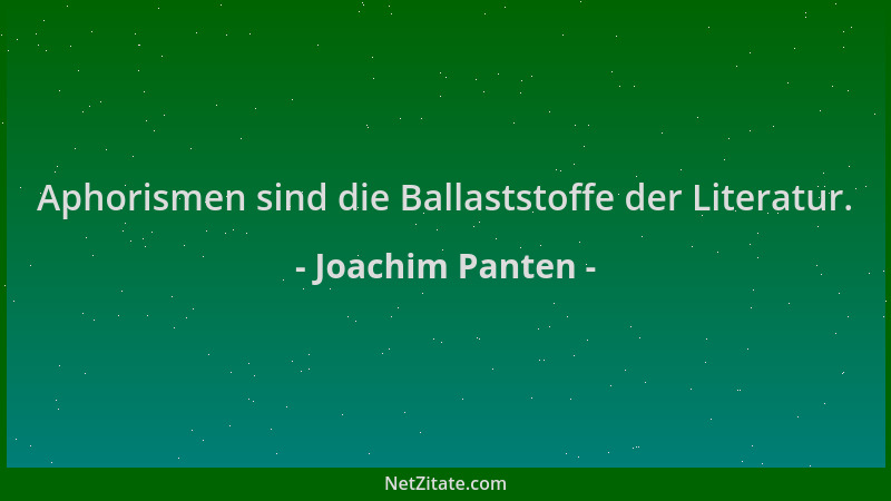 Joachim Panten - Aphorismen sind die Ballaststoffe der Literatur....