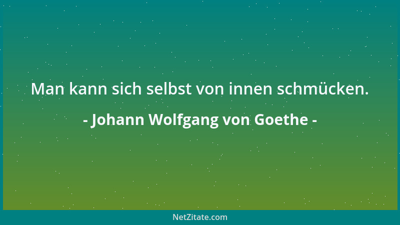 Johann Wolfgang von Goethe - Wer die Weiber haßt, wie kann der leben?...