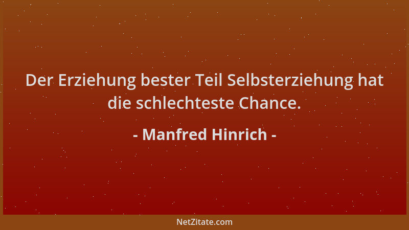 Manfred Hinrich - Der Erziehung bester Teil Selbsterziehung hat die schlechteste Chance....