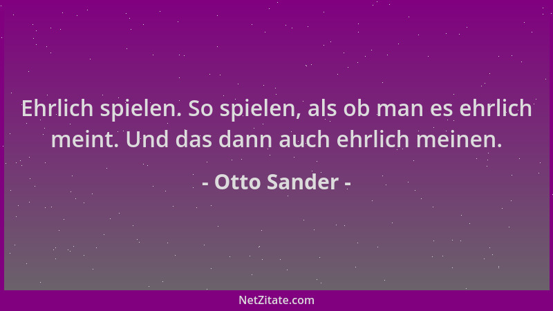 Otto Sander - Ehrlich spielen. So spielen, als ob man es ehrlich meint. Und das dann auch ehrlich meinen....