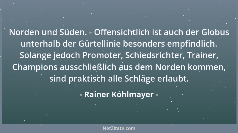 Rainer Kohlmayer - Norden und Süden. - Offensichtlich ist auch der Globus unterhalb der Gürtellinie besonders empfindlich....