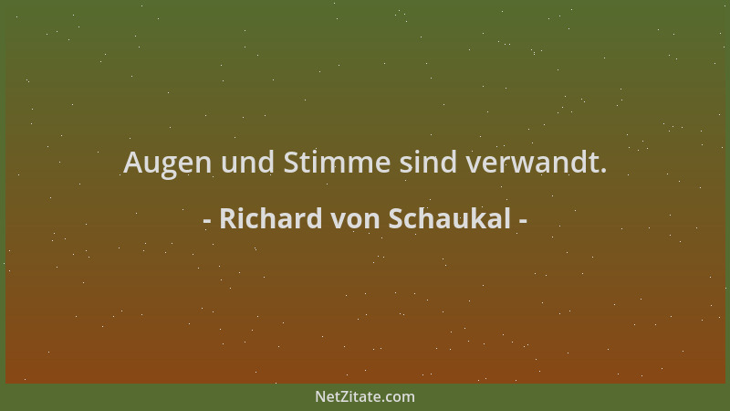 Richard von Schaukal - Augen und Stimme sind verwandt....