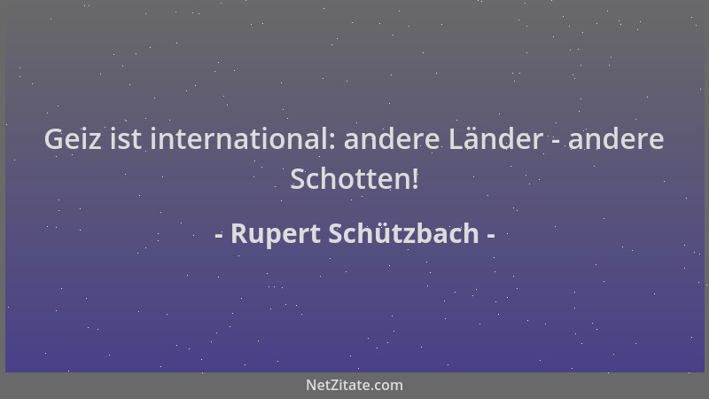 Rupert Schützbach - Geiz ist international: andere Länder - andere Schotten!...