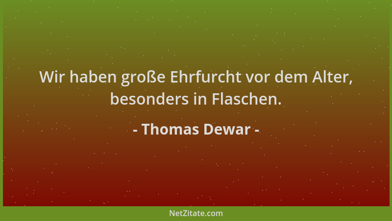 Thomas Dewar - Wir haben große Ehrfurcht vor dem Alter, besonders in Flaschen....