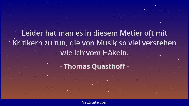 Thomas Quasthoff - Leider hat man es in diesem Metier oft mit Kritikern zu tun, die von Musik so viel verstehen wie ich vom...