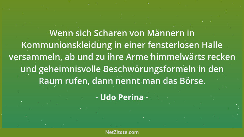 Udo Perina - Wenn sich Scharen von Männern in Kommunionskleidung in einer fensterlosen Halle versammeln, ab und zu ihre Arm...