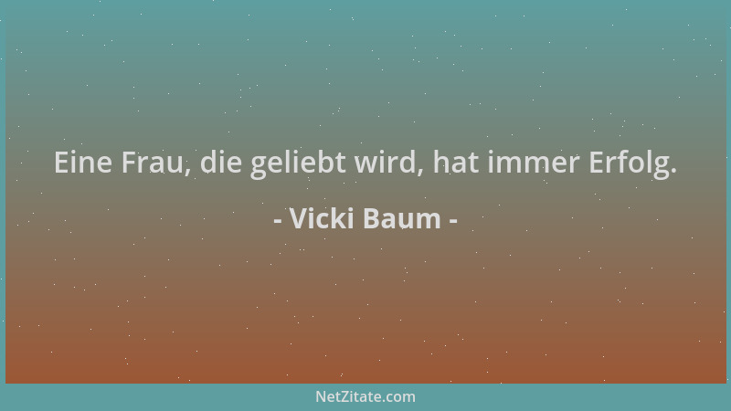 Vicki Baum - Eine Frau, die geliebt wird, hat immer Erfolg....