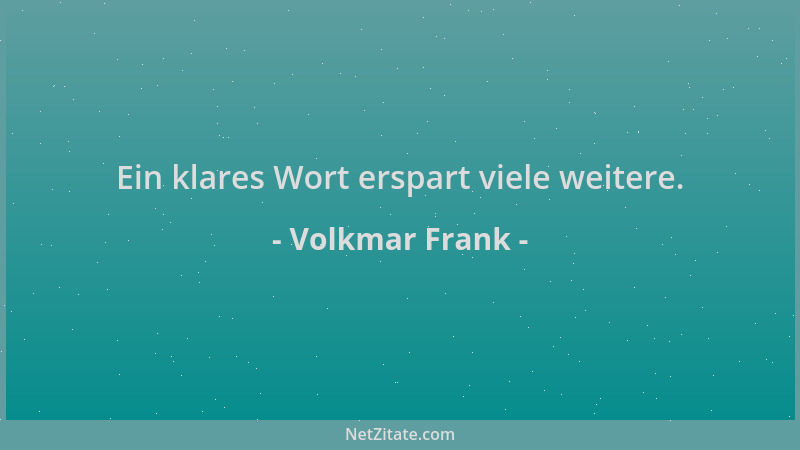 Volkmar Frank - Ein klares Wort erspart viele weitere....