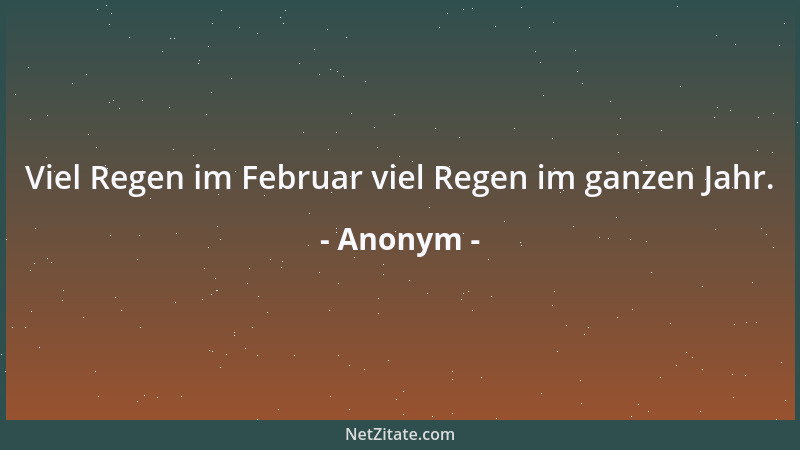 Anonym - Viel Regen im Februar viel Regen im ganzen Jahr....
