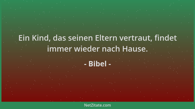 Bibel - Ein Kind, das seinen Eltern vertraut, findet immer wieder nach Hause....