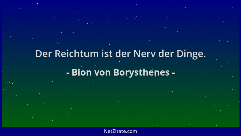 Bion von Borysthenes - Der Reichtum ist der Nerv der Dinge....