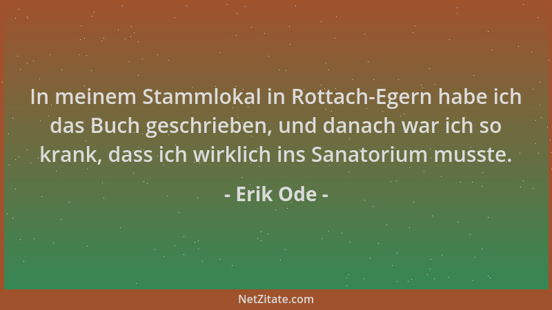 Erik Ode - In meinem Stammlokal in Rottach-Egern habe ich das Buch geschrieben, und danach war ich so krank, dass ich wirkl...
