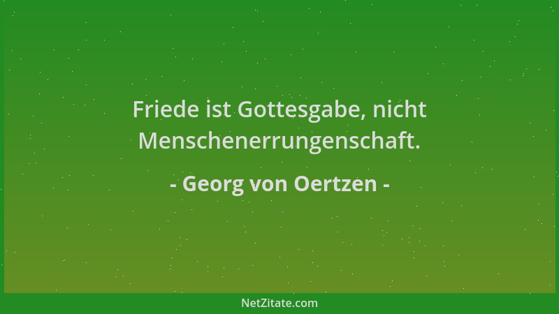 Georg von Oertzen - Friede ist Gottesgabe, nicht Menschenerrungenschaft....
