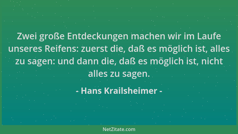 Hans Krailsheimer - Zwei große Entdeckungen machen wir im Laufe unseres Reifens: zuerst die, daß es möglich ist, alles zu s...