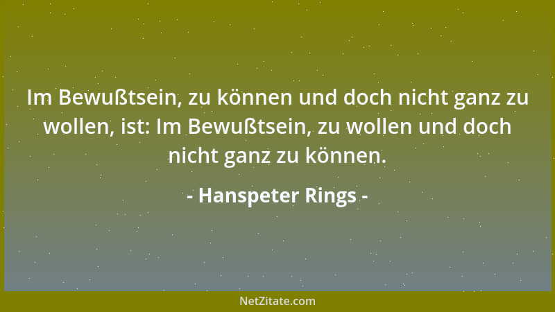Hanspeter Rings - Im Bewußtsein, zu können und doch nicht ganz zu wollen, ist: Im Bewußtsein, zu wollen und doch nicht ganz...
