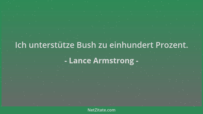 Lance Armstrong - Ich unterstütze Bush zu einhundert Prozent....