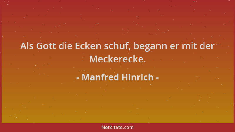 Manfred Hinrich - Als Gott die Ecken schuf, begann er mit der Meckerecke....