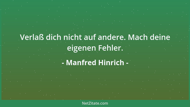 Manfred Hinrich - Verlaß dich nicht auf andere. Mach deine eigenen Fehler....