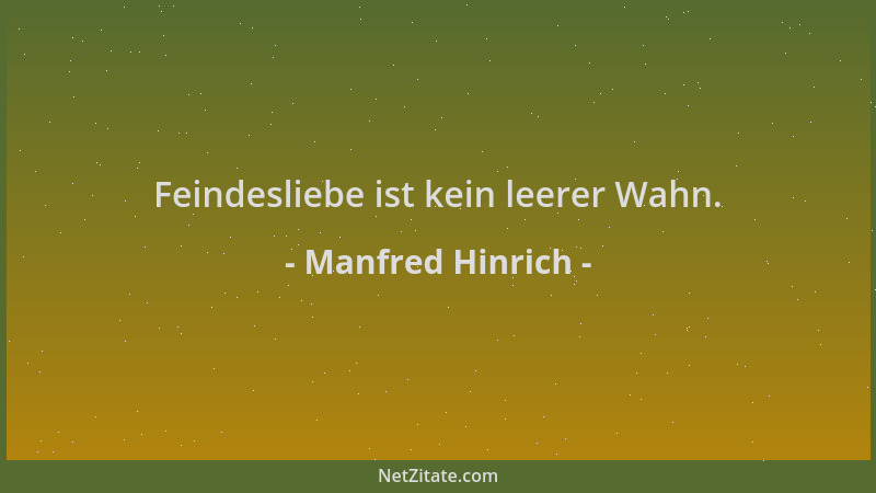 Manfred Hinrich - Feindesliebe ist kein leerer Wahn....