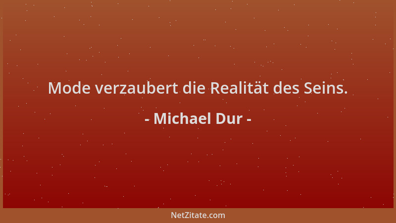 Michael Dur - Mode verzaubert die Realität des Seins....