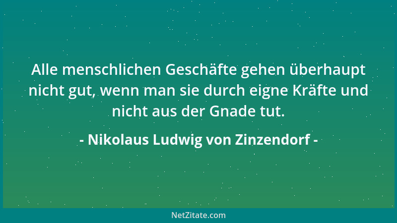 Nikolaus Ludwig von Zinzendorf - Die ganze christliche Vollkommenheit ist zugerechnet, nicht innewohnend....