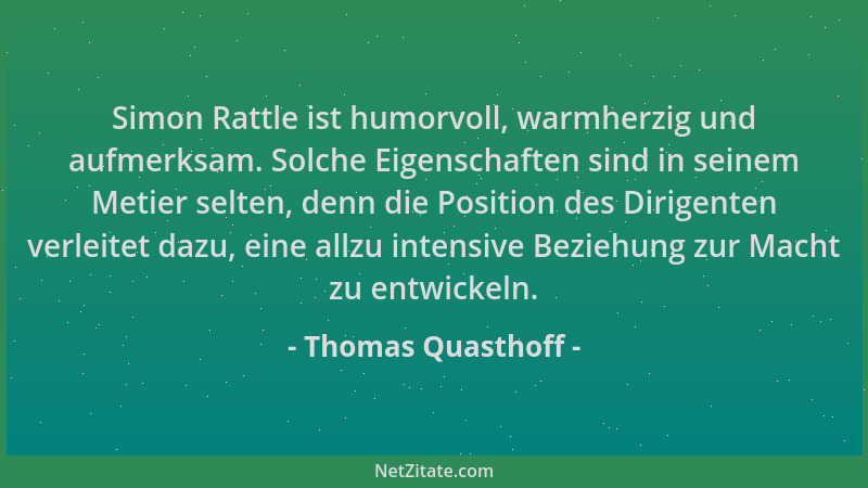 Thomas Quasthoff - Simon Rattle ist humorvoll, warmherzig und aufmerksam. Solche Eigenschaften sind in seinem Metier selten...