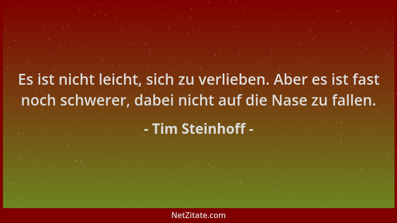 Tim Steinhoff - Es ist nicht leicht, sich zu verlieben. Aber es ist fast noch schwerer, dabei nicht auf die Nase zu fallen....