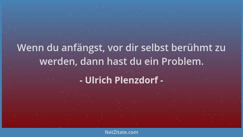 Ulrich Plenzdorf - Wenn du anfängst, vor dir selbst berühmt zu werden, dann hast du ein Problem....
