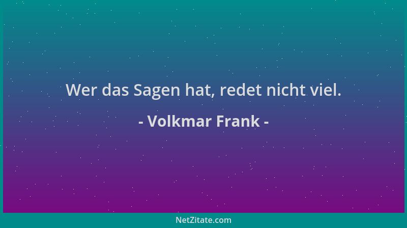 Volkmar Frank - Wer das Sagen hat, redet nicht viel....
