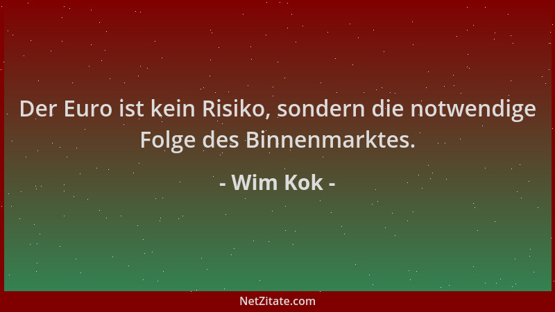 Wim Kok - Der Euro ist kein Risiko, sondern die notwendige Folge des Binnenmarktes....