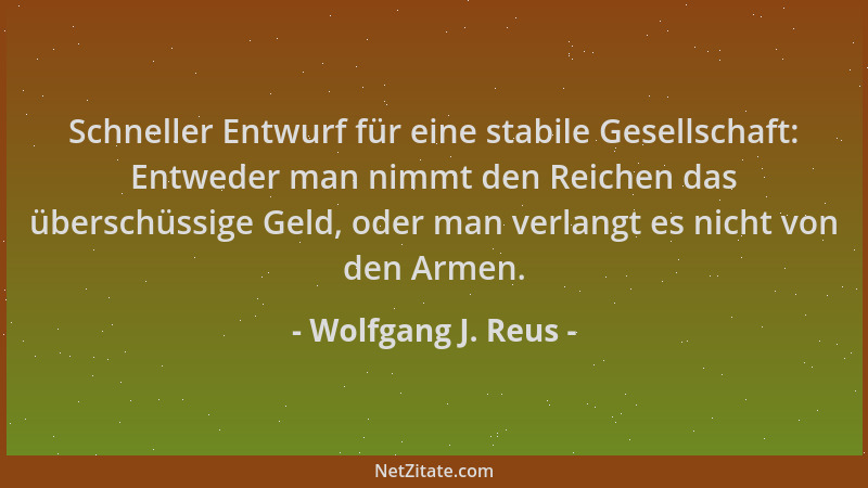 Wolfgang J. Reus - Schneller Entwurf für eine stabile Gesellschaft: Entweder man nimmt den Reichen das überschüssige Geld,...