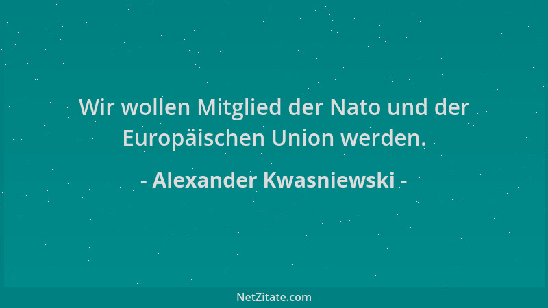 Alexander Kwasniewski - Wir wollen Mitglied der Nato und der Europäischen Union werden....