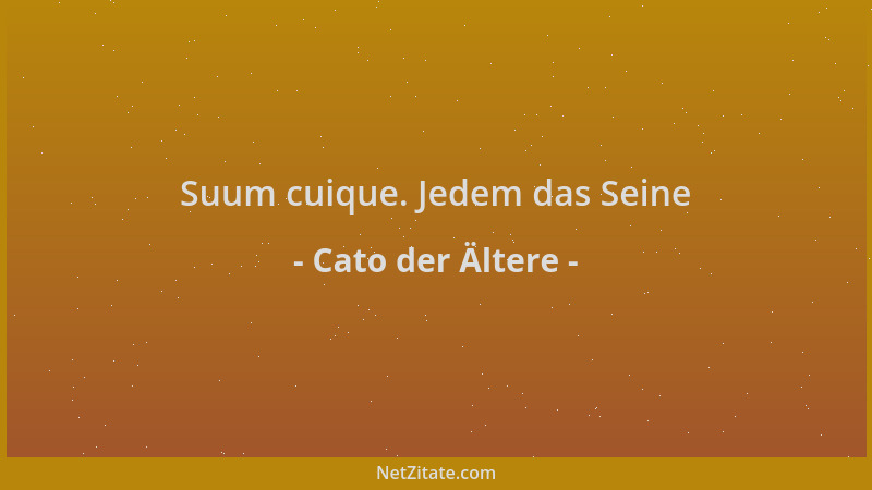 Cato der Ältere - Suum cuique. Jedem das Seine...