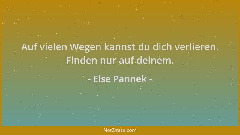 Else Pannek - Auf vielen Wegen kannst du dich verlieren. Finden nur auf deinem....